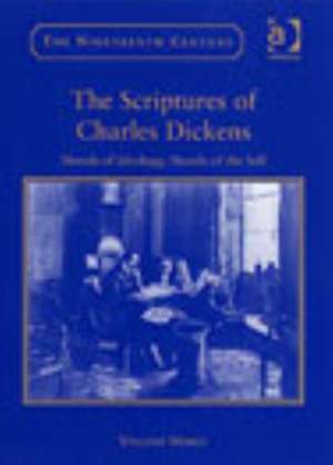 The Scriptures of Charles Dickens: Novels of Ideology, Novels of the Self de Vincent Newey