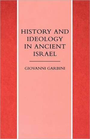 History and Ideology in Ancient Israel de Giovanni Garbini