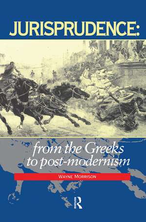 Jurisprudence: From The Greeks To Post-Modernity de Wayne Morrison