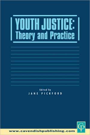 Youth Justice: Theory & Practice de Jane Pickford