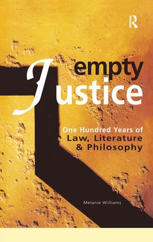 Empty Justice: One Hundred Years of Law Literature and Philosophy de Melanie Williams