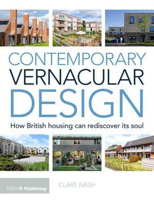 Contemporary Vernacular Design: How British Housing Can Rediscover its Soul de Clare Nash