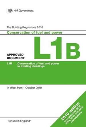 Approved Document L1B: Conservation of Fuel and Power in Existing Dwellings, 2010 Edition (Incorporating 2010, 2011, 2013 and 2016 Amendments) de DCLG