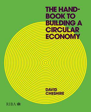 The Handbook to Building a Circular Economy de David Cheshire