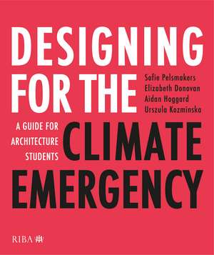 Designing for the Climate Emergency: A Guide for Architecture Students de Sofie Pelsmakers