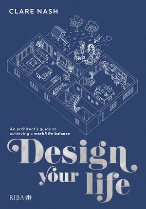 Design your life: An architect’s guide to achieving a work/life balance de Clare Nash