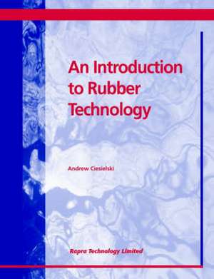 An Introduction to Rubber Technology de Andrew Ciesielski