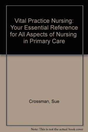 Vital Practice Nursing de Sue Crossman