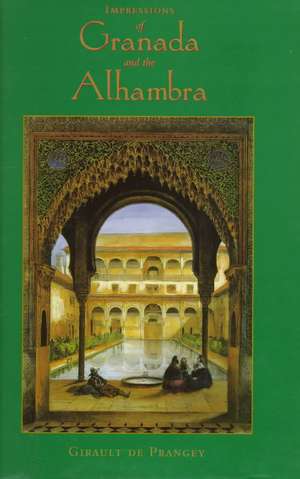 Impressions of Granada and the Alhambra de Girault De Prangey