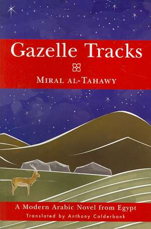 Gazelle Tracks: A Modern Arabic Novel from Egypt de Miral Al-Tahawy