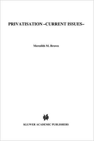 Privatisation, Current Issues de Meredith Brown