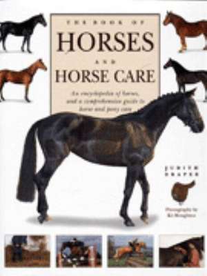 The Complete Book of Horses, Horse Breeds & Horse Care de Judith Draper