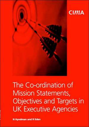 The Co-Ordination of Mission Statements, Objectives, and Targets in UK Executive Agencies de R. Eden