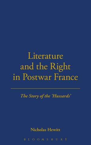 Literature and the Right in Postwar France: The Story of the 'Hussards' de Nicholas Hewitt