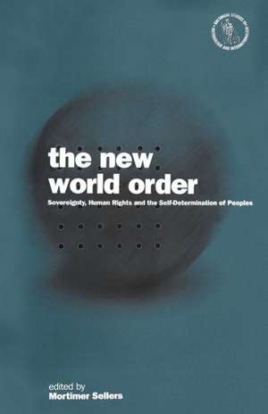 The New World Order: Sovereignty, Human Rights and the Self-Determination of Peoples de Mortimer Sellers