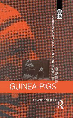 Guinea Pigs: Food, Symbol and Conflict of Knowledge in Ecuador de Eduardo P. Archetti