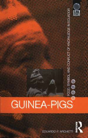 Guinea Pigs: Food, Symbol and Conflict of Knowledge in Ecuador de Eduardo P. Archetti