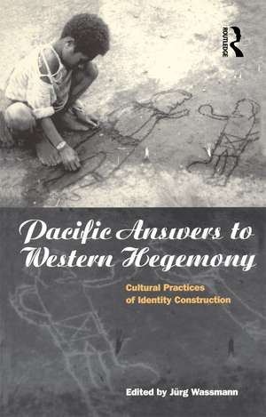 Pacific Answers to Western Hegemony: Cultural Practices of Identity Construction de Jürg Wassmann