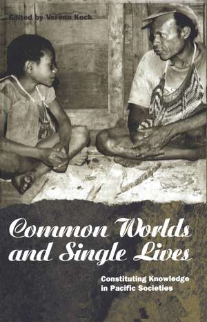 Common Worlds and Single Lives: Constituting Knowledge in Pacific Societies de Verena Keck