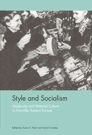 Style and Socialism: Modernity and Material Culture in Post-War Eastern Europe de Susan E. Reid