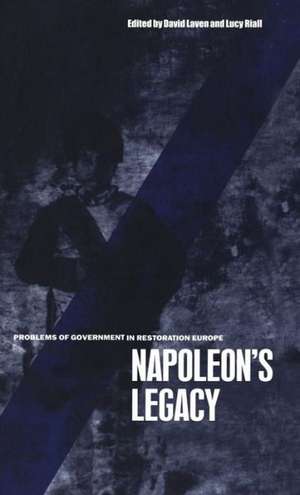 Napoleon's Legacy: Problems of Government in Restoration Europe de David Laven