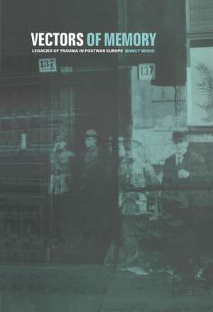 Vectors of Memory: Legacies of Trauma in Postwar Europe de Nancy Wood