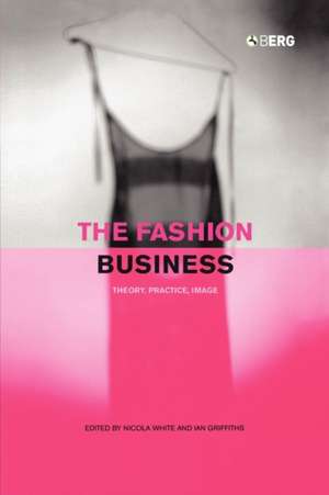 The Fashion Business: Theory, Practice, Image de Ian Griffiths