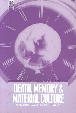 Death, Memory and Material Culture de Elizabeth Hallam