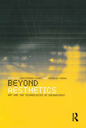 Beyond Aesthetics: Art and the Technologies of Enchantment de Christopher Pinney