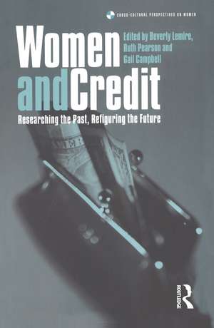 Women and Credit: Researching the Past, Refiguring the Future de Gail Campbell