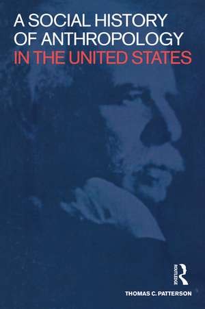 A Social History of Anthropology in the United States de Thomas C. Patterson