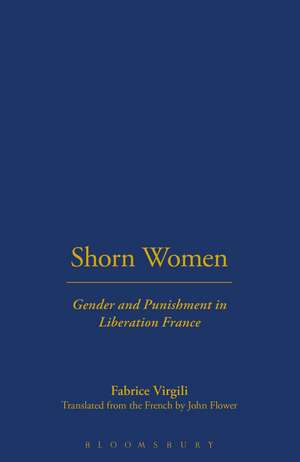 Shorn Women: Gender and Punishment in Liberation France de John Flower