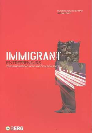 Immigrant Entrepreneurs: Venturing Abroad in the Age of Globalization de Robert Kloosterman