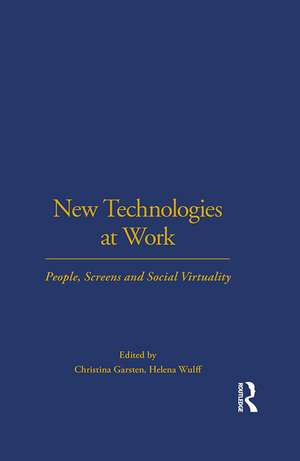 New Technologies at Work: People, Screens and Social Virtuality de Christina Garsten