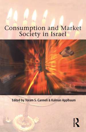 Consumption and Market Society in Israel de Kalman Applbaum