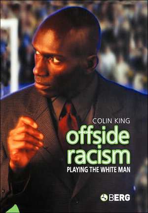 Offside Racism: Playing the White Man de Colin King