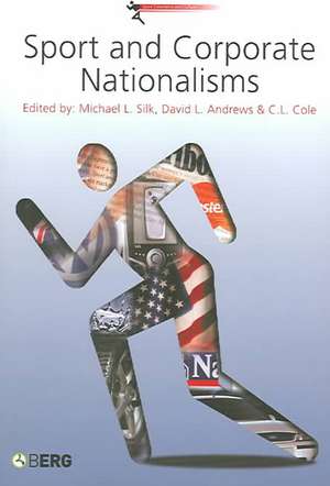 Sport and Corporate Nationalisms de Michael L. Silk