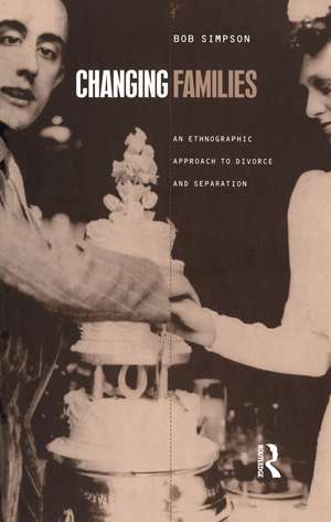 Changing Families: An Ethnographic Approach to Divorce and Separation de Bob Simpson