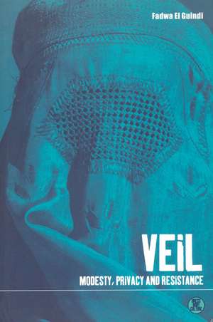 Veil: Modesty, Privacy and Resistance de Fadwa El Guindi