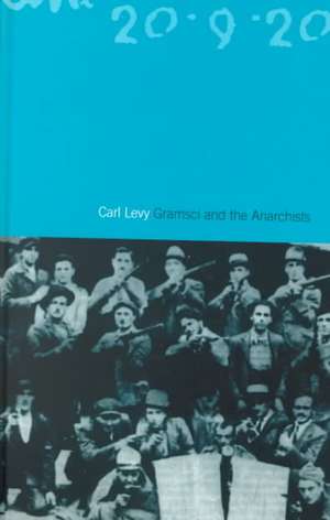 Gramsci and the Anarchists de Carl Levy