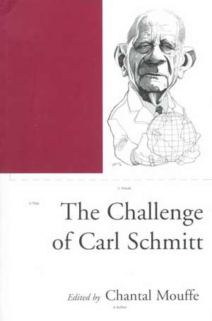 The Challenge of Carl Schmitt de Chantal Mouffe