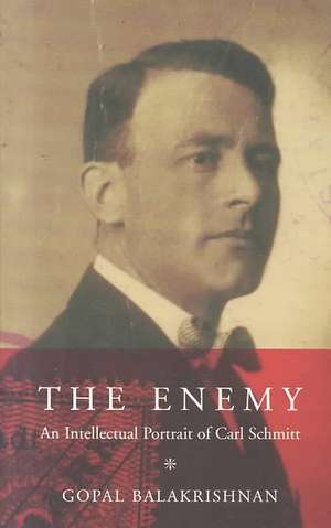 Enemy: An Intellectual Portrait of Carl Schmitt de Gopal Balakrishnan