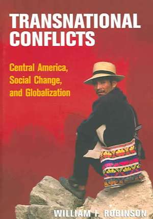 Transnational Conflicts: Central America, Social Change, and Globalization de William I. Robinson