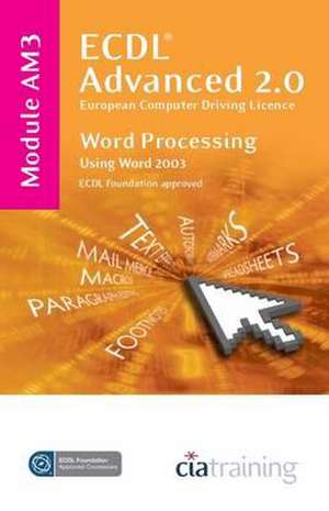 ECDL Advanced Syllabus 2.0 Module AM3 Word Processing Using Word 2003 de CiA Training Ltd.