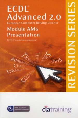 ECDL Advanced Syllabus 2.0 Revision Series Module AM6 Presentation de CiA Training Ltd.