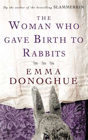 The Woman Who Gave Birth To Rabbits de Emma Donoghue