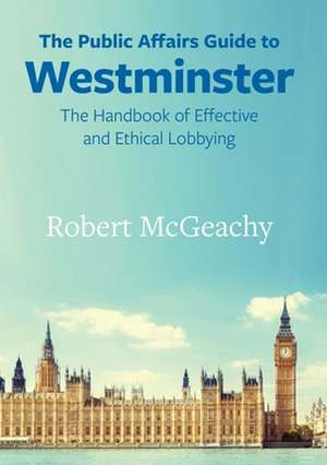 The Public Affairs Guide to Westminster de McGeachy Robert