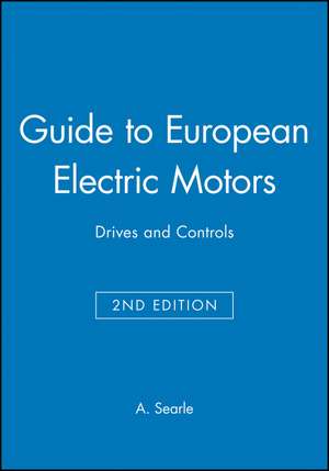 Guide to European Electric Motors, Drives and Controls 2e de D Searle