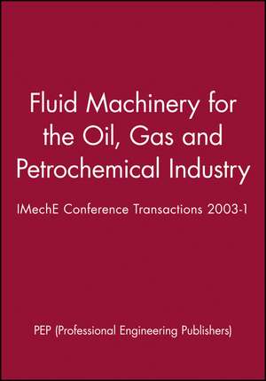 Fluid Machinery for the Oil, Gas and Petrochemical Industry – Eight European Congress 2002 de PEP