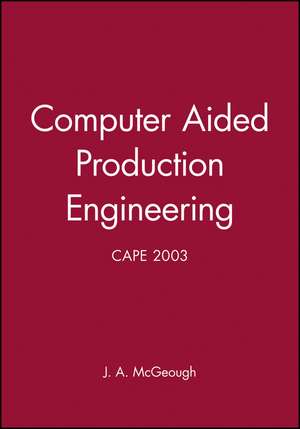 Computer Aided Production Engineering (CAPE 2003) de J. A. McGeough